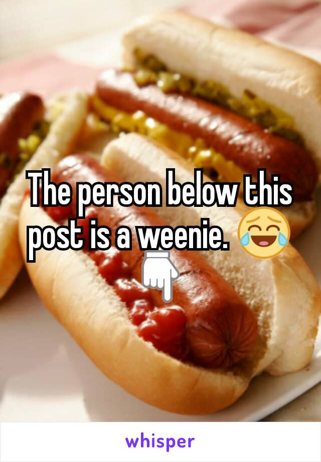 The person below this post is a weenie. 😂👇