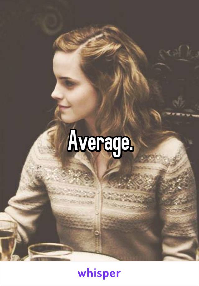 Average.