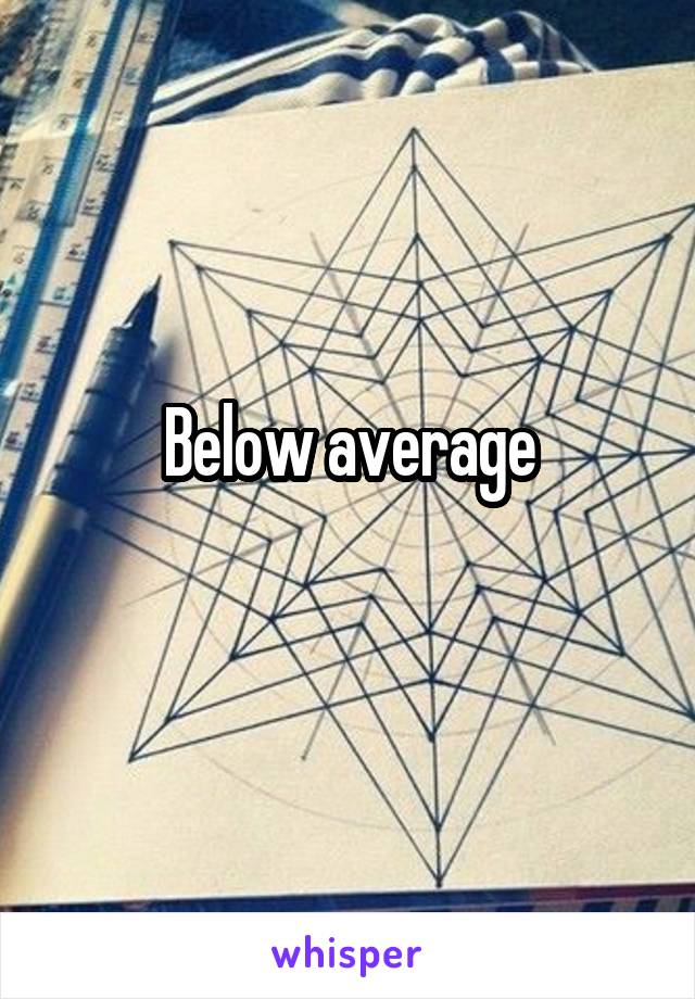 Below average
