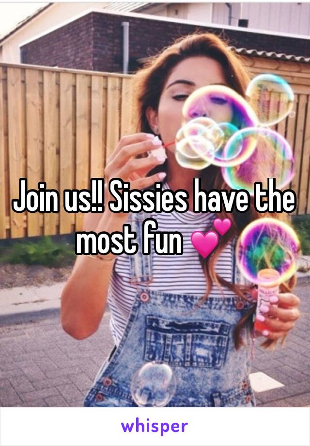 Join us!! Sissies have the most fun 💕