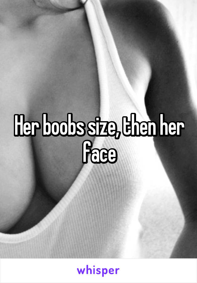 Her boobs size, then her face