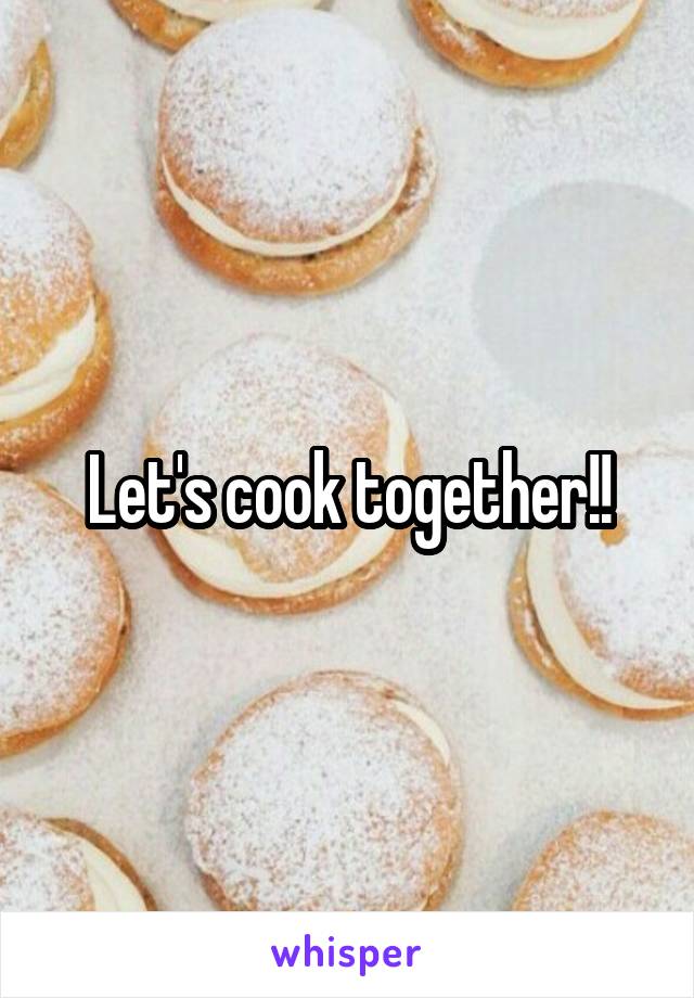 Let's cook together!!