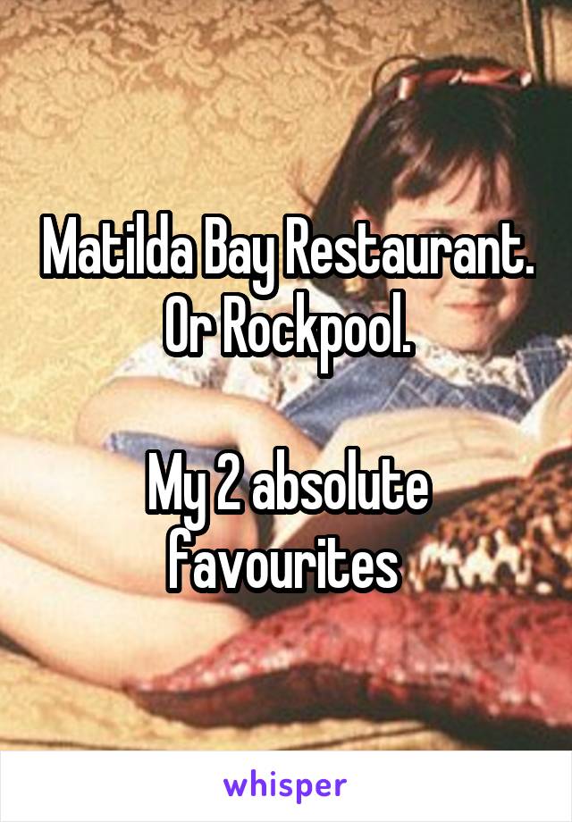 Matilda Bay Restaurant.
Or Rockpool.

My 2 absolute favourites 