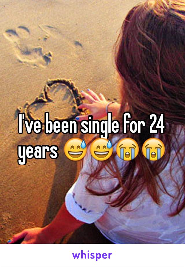 I've been single for 24 years 😅😅😭😭