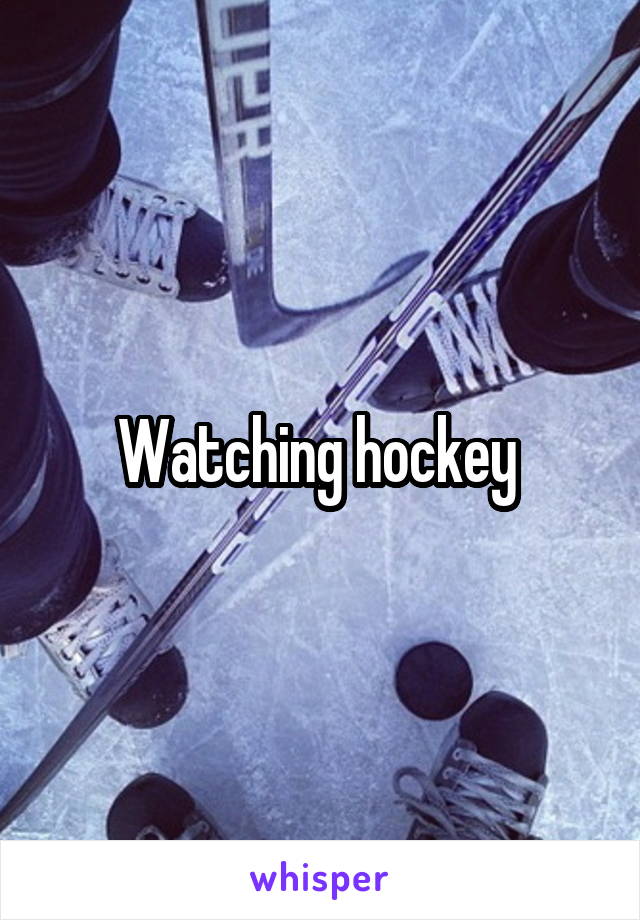Watching hockey 