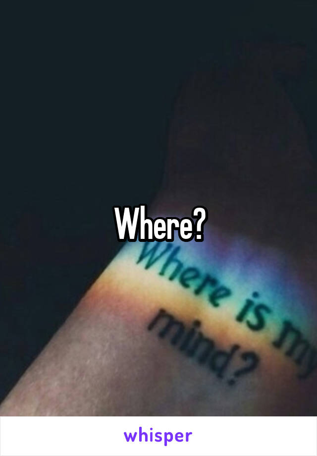 Where?