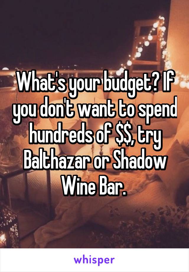 What's your budget? If you don't want to spend hundreds of $$, try Balthazar or Shadow Wine Bar. 