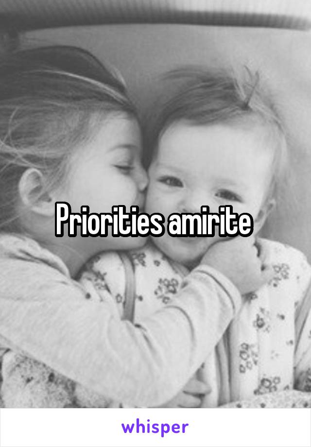 Priorities amirite 