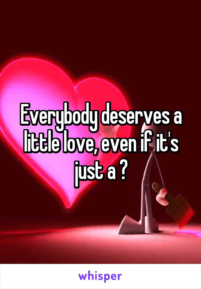 Everybody deserves a little love, even if it's just a 👍