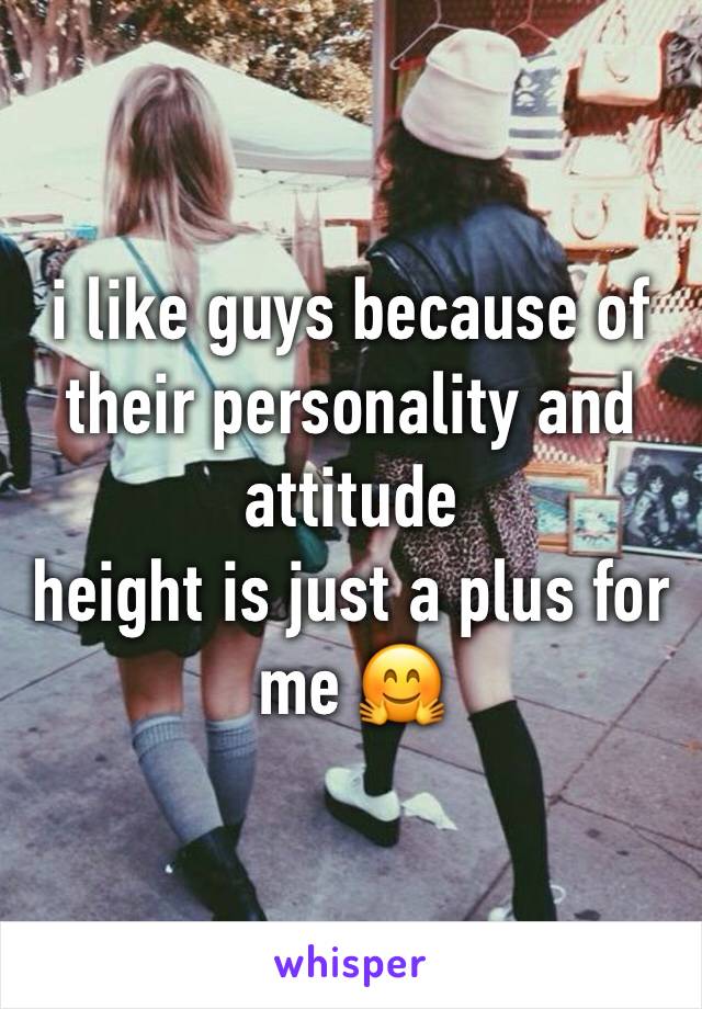 i like guys because of their personality and attitude
height is just a plus for me 🤗