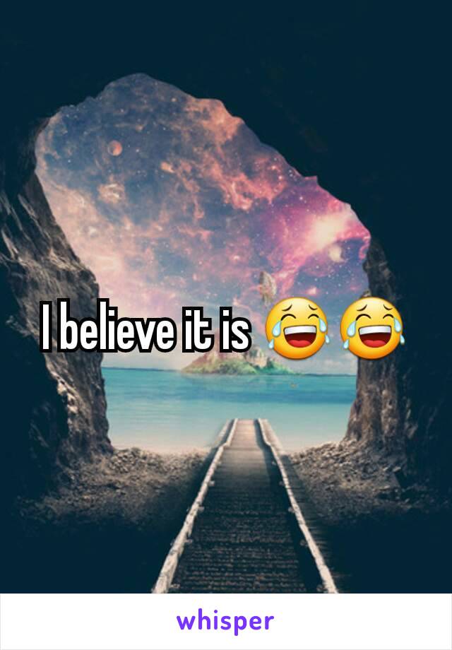 I believe it is 😂😂