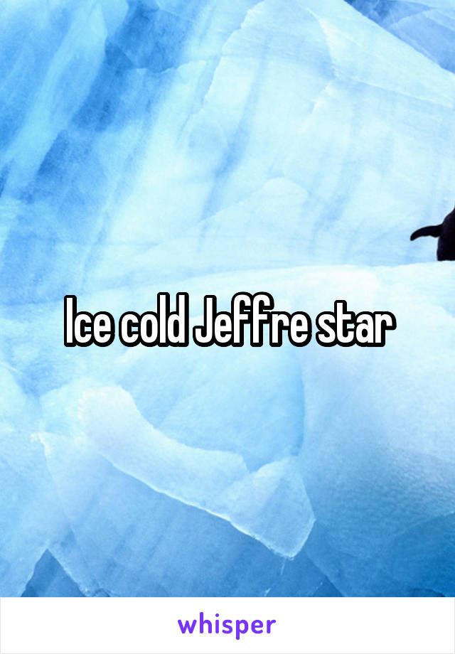 Ice cold Jeffre star