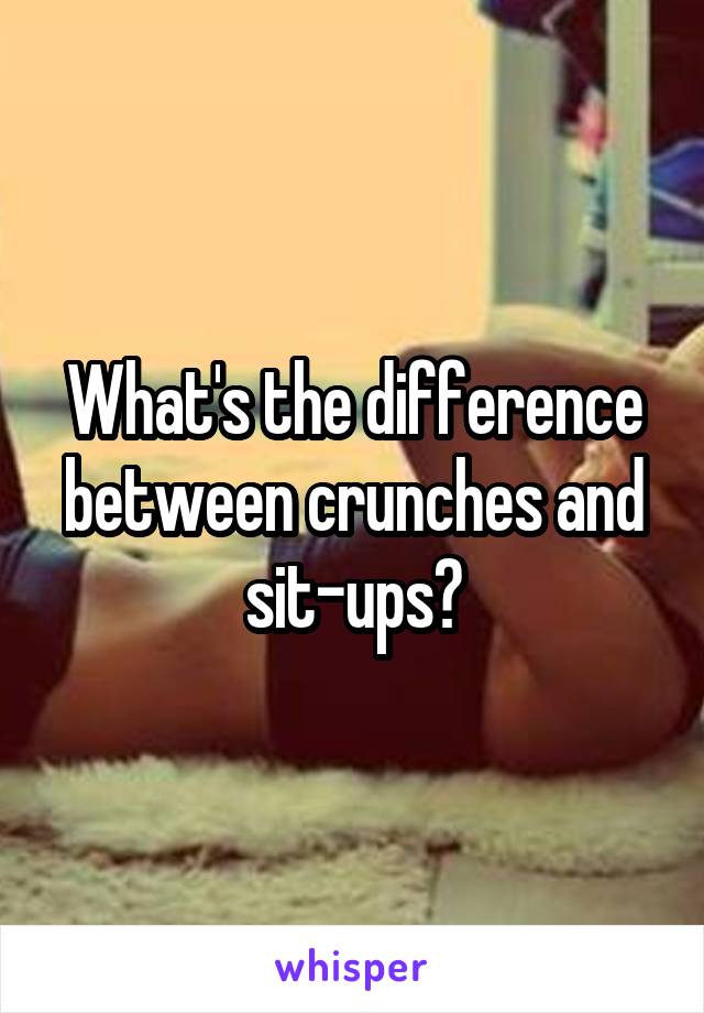 What's the difference between crunches and sit-ups?