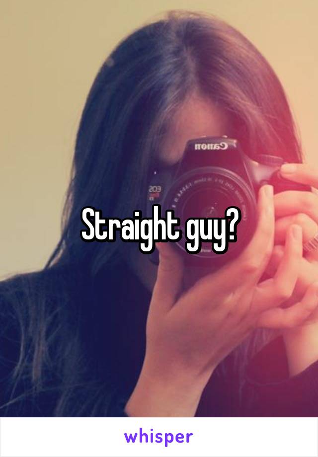 Straight guy?