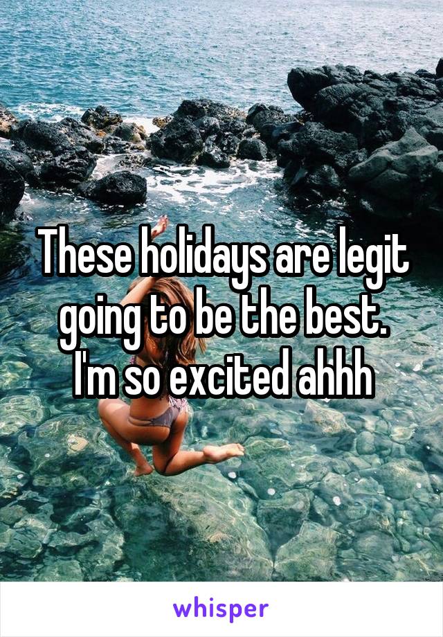 These holidays are legit going to be the best.
I'm so excited ahhh