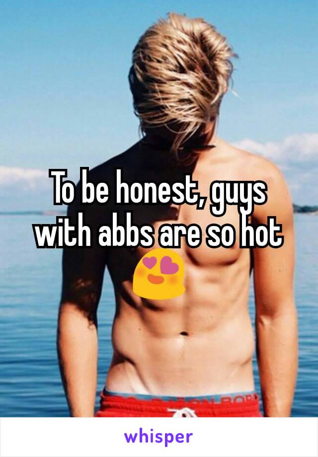 To be honest, guys with abbs are so hot
😍