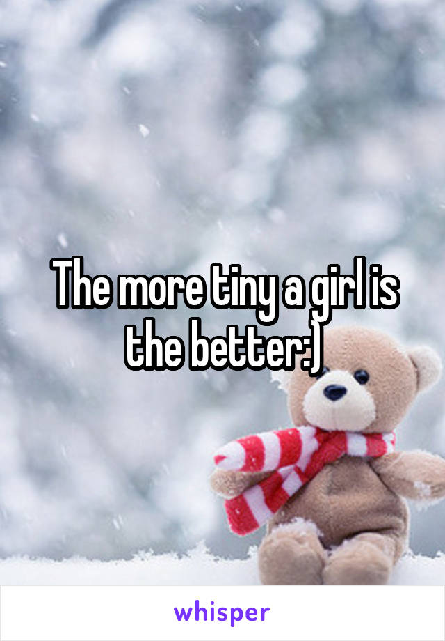 The more tiny a girl is the better:)