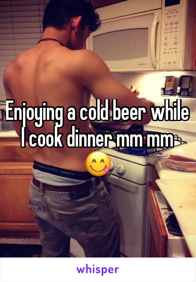 Enjoying a cold beer while I cook dinner mm mm 😋