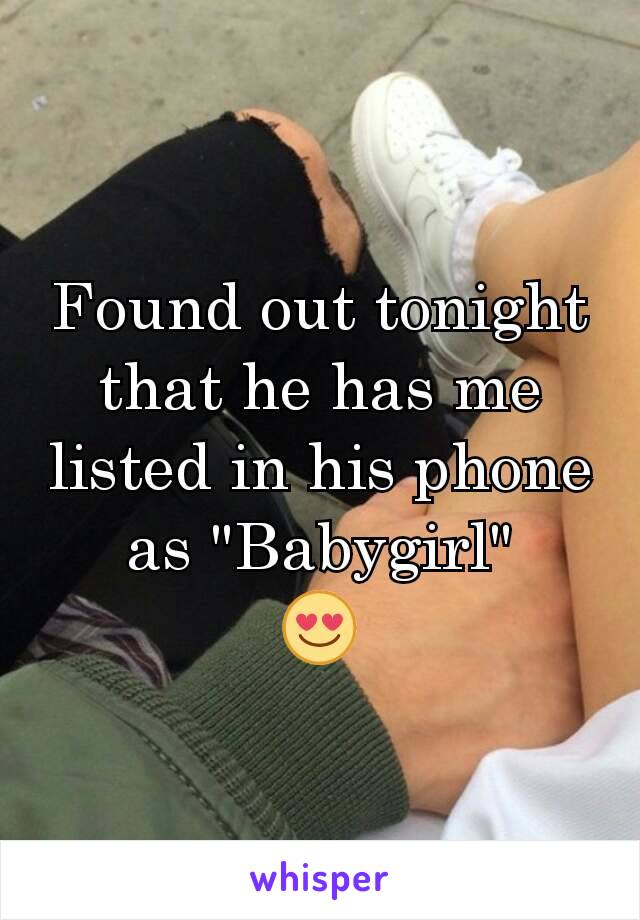 Found out tonight that he has me listed in his phone as "Babygirl"
😍