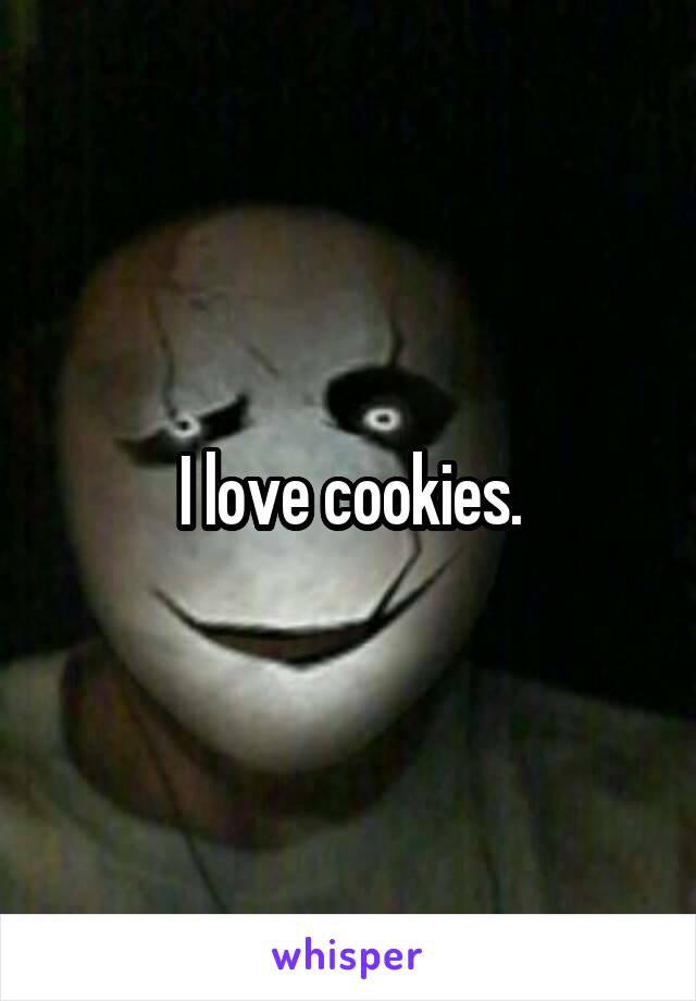 I love cookies.