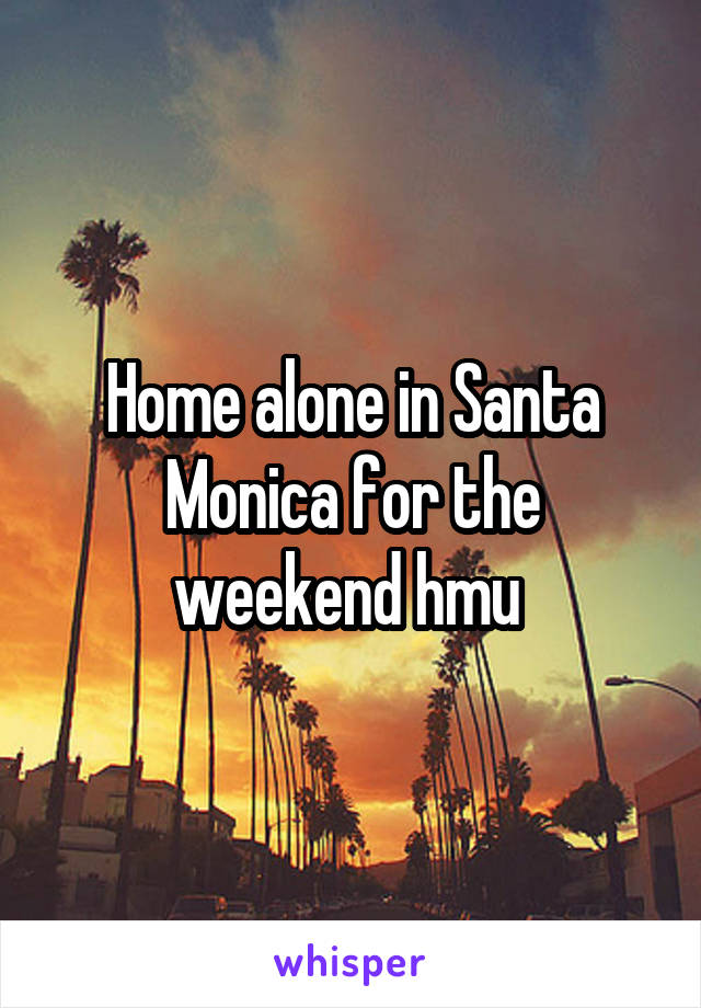 Home alone in Santa Monica for the weekend hmu 