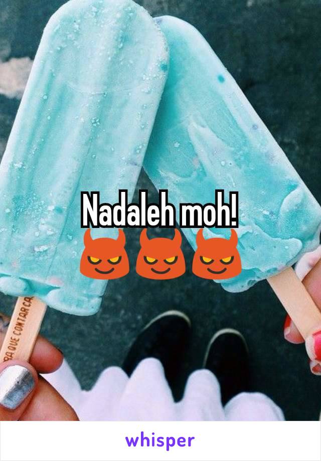 Nadaleh moh!
😈😈😈