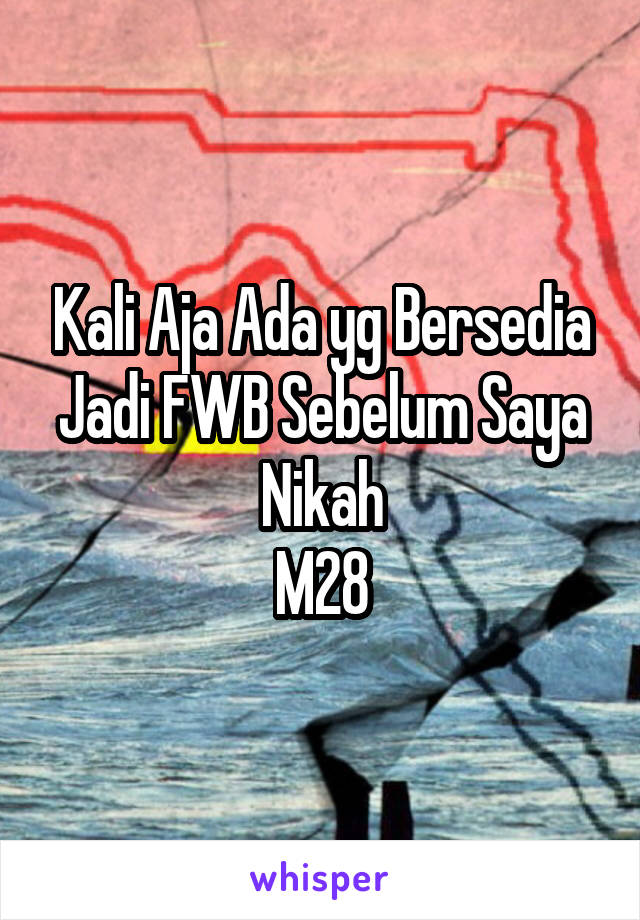 Kali Aja Ada yg Bersedia Jadi FWB Sebelum Saya Nikah
M28