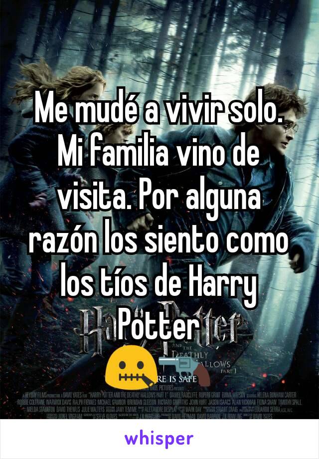 Me mudé a vivir solo. Mi familia vino de visita. Por alguna razón los siento como los tíos de Harry Potter
🤐🔫