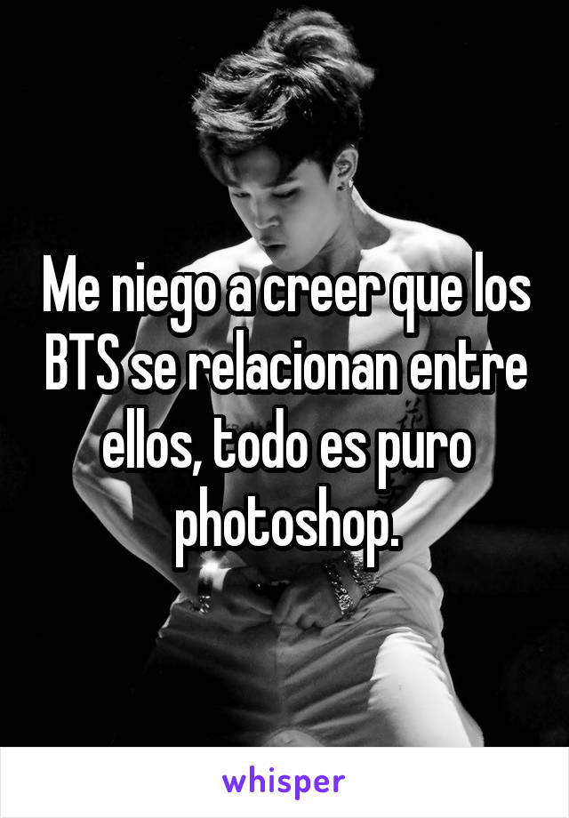 Me niego a creer que los BTS se relacionan entre ellos, todo es puro photoshop.