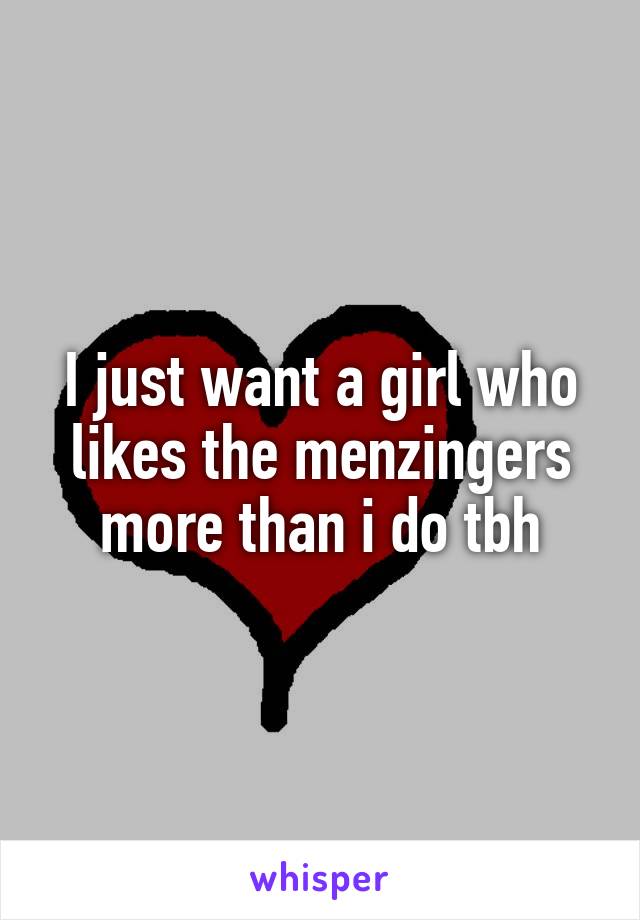 I just want a girl who likes the menzingers more than i do tbh