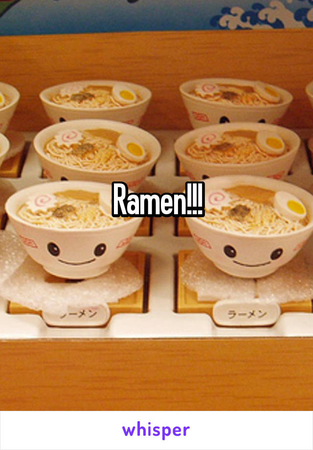 Ramen!!!
