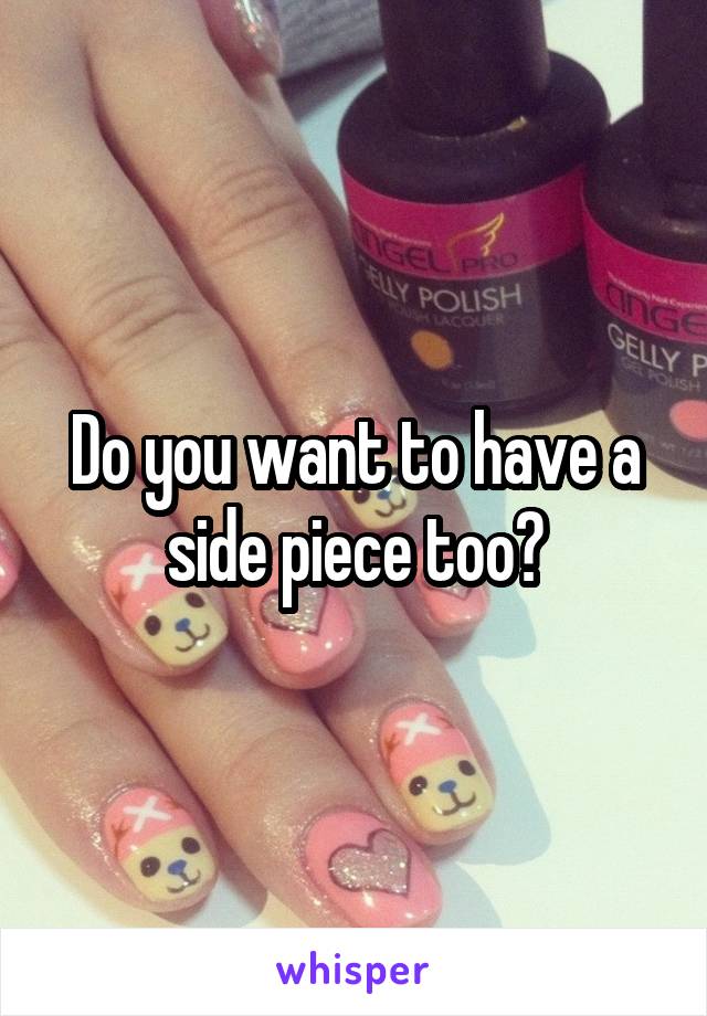 Do you want to have a side piece too?