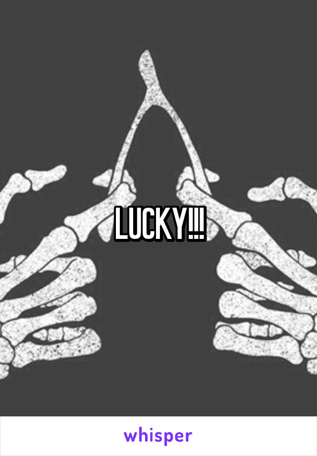 LUCKY!!!