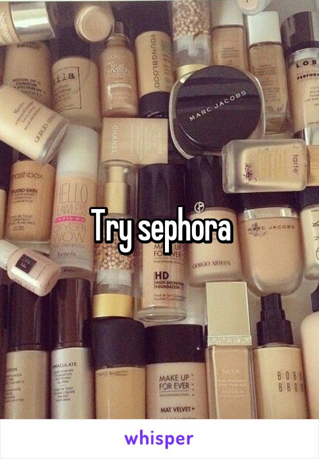 Try sephora