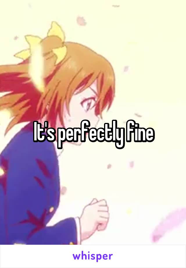 It's perfectly fine