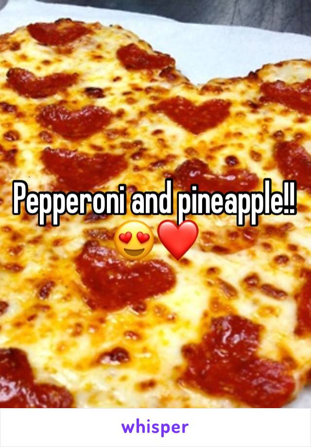 Pepperoni and pineapple!!😍❤