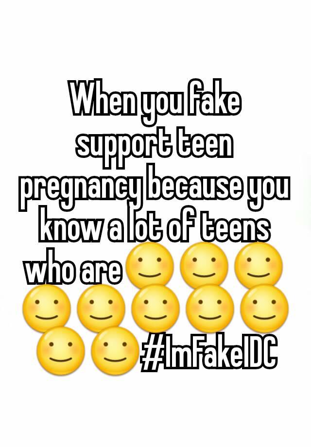 When you fake support teen pregnancy because you know a lot of teens who are☺☺☺☺☺☺☺☺☺☺#ImFakeIDC