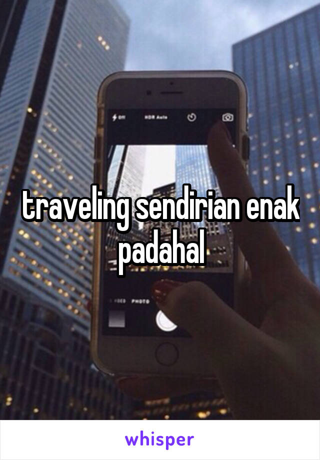 traveling sendirian enak padahal