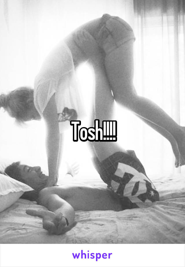 Tosh!!!!