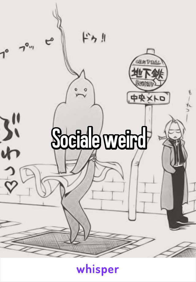 Sociale weird