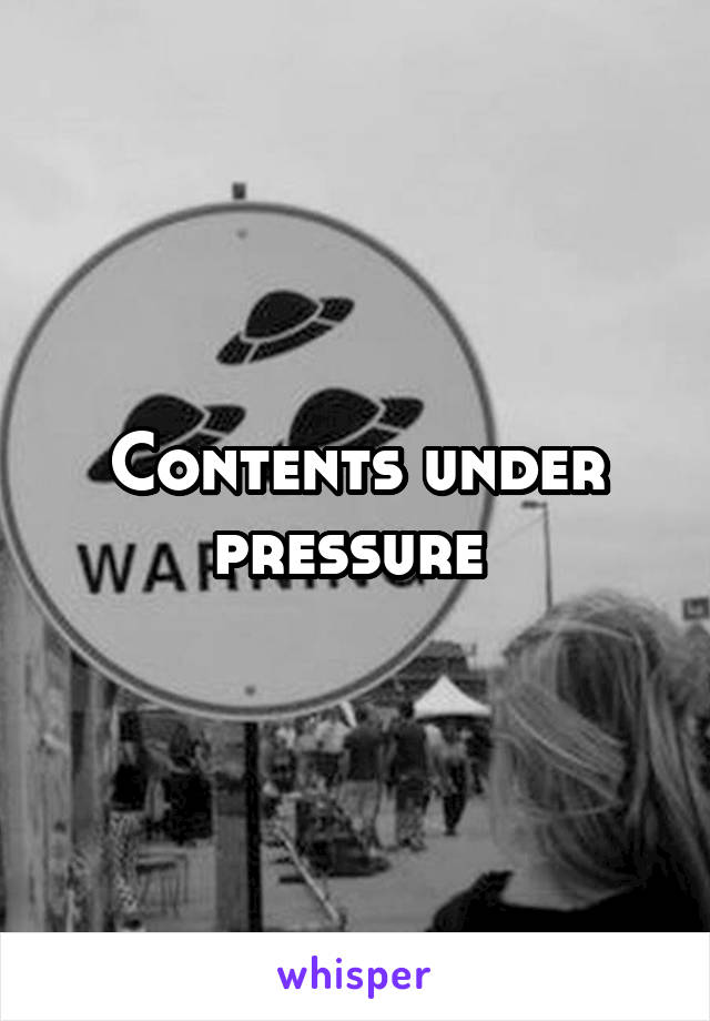 Contents under pressure 