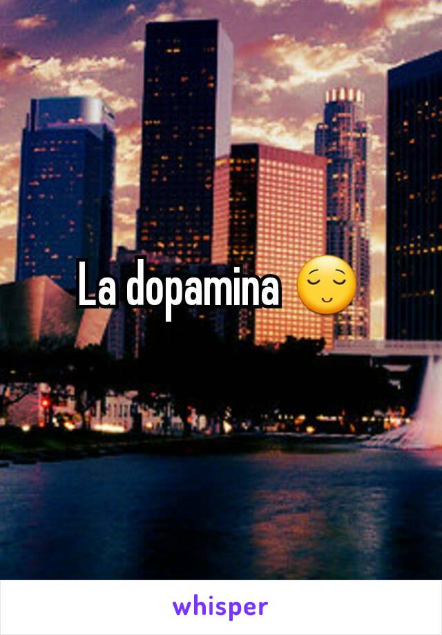 La dopamina 😌