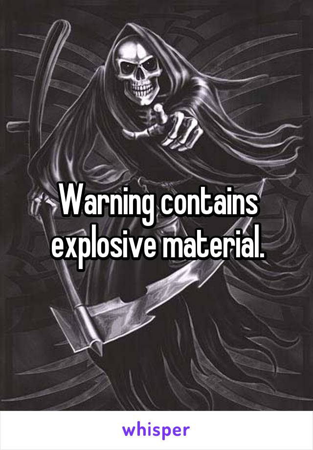 Warning contains explosive material.