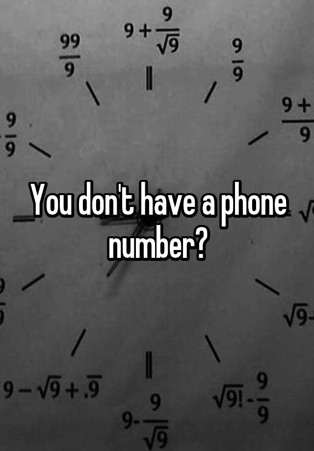 you-don-t-have-a-phone-number