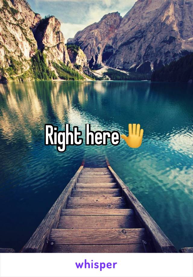 Right here🤚