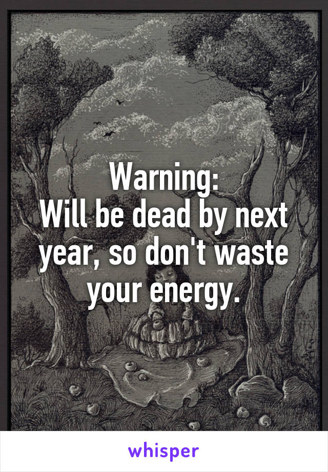 Warning:
Will be dead by next year, so don't waste your energy.