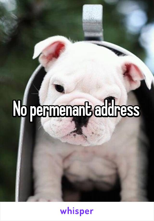 No permenant address 