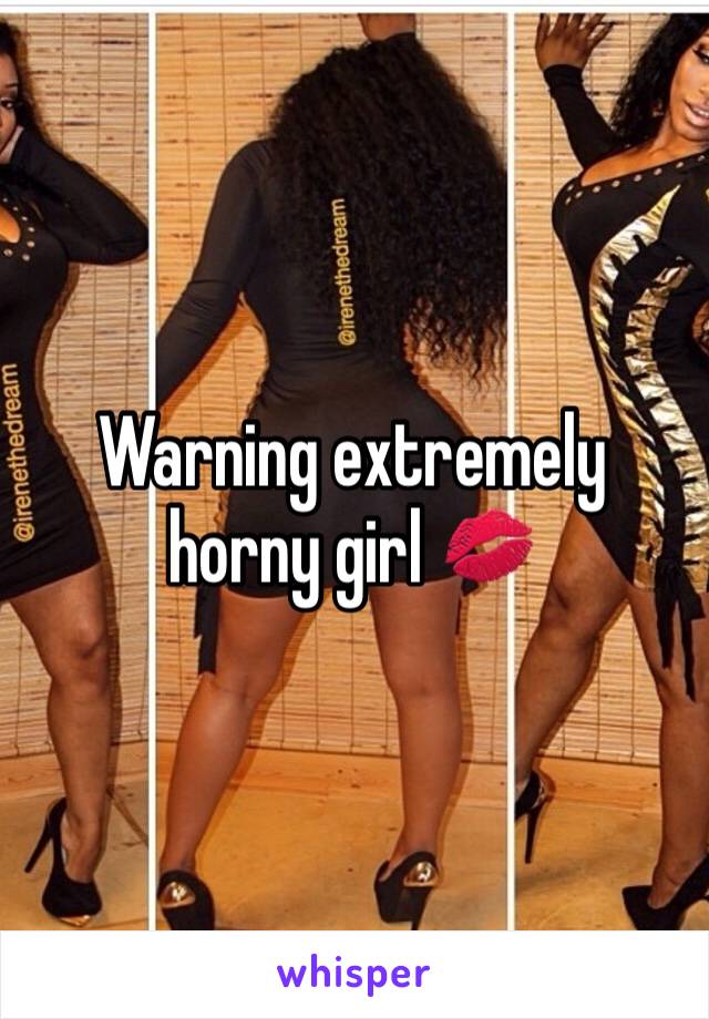 Warning extremely horny girl 💋