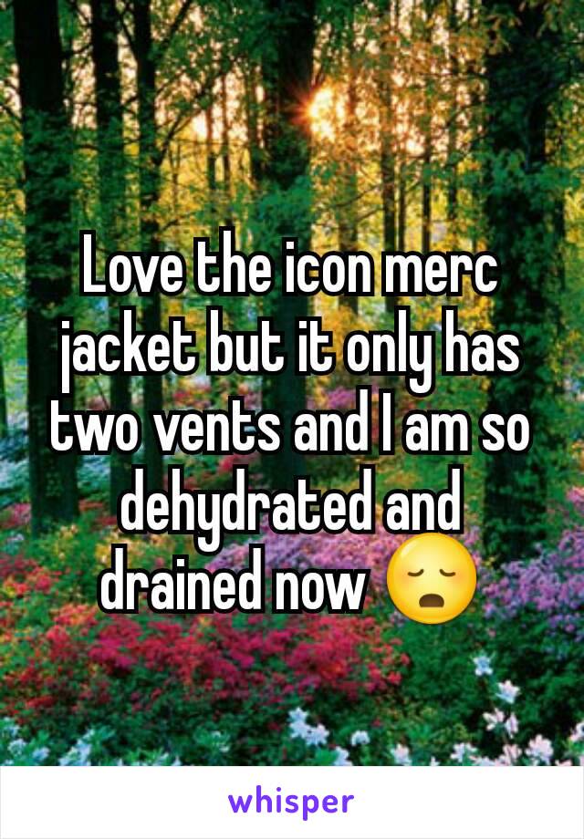 Love the icon merc jacket but it only has two vents and I am so dehydrated and drained now 😳