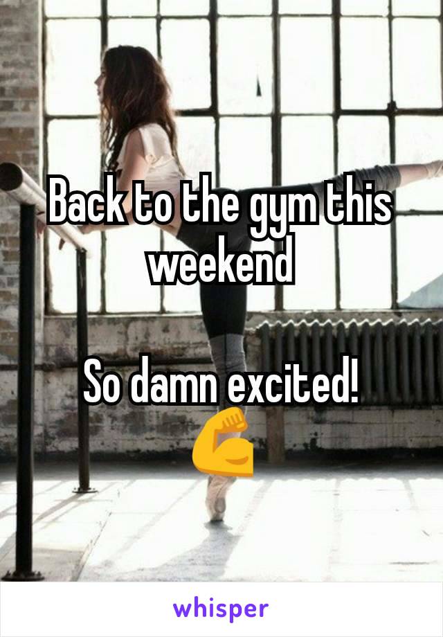 Back to the gym this weekend

So damn excited!
💪